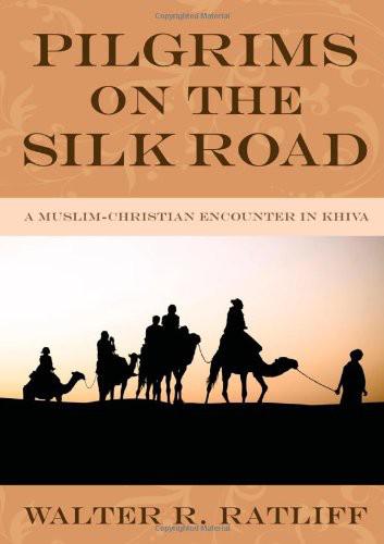 Pilgrims On The Silk Road Walter R Ratliff