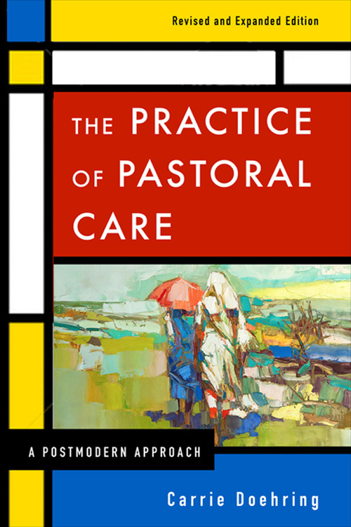The Practice Of Pastoral Care Revised And Expanded Edition Doehring