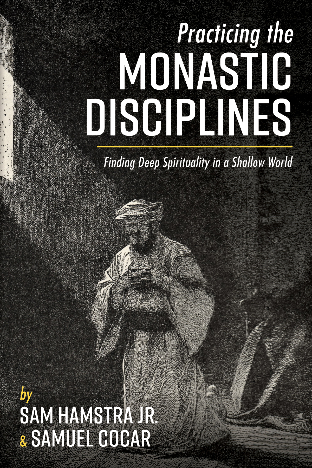 Practicing The Monastic Disciplines Sam Hamstra Jrsamuel Cocar