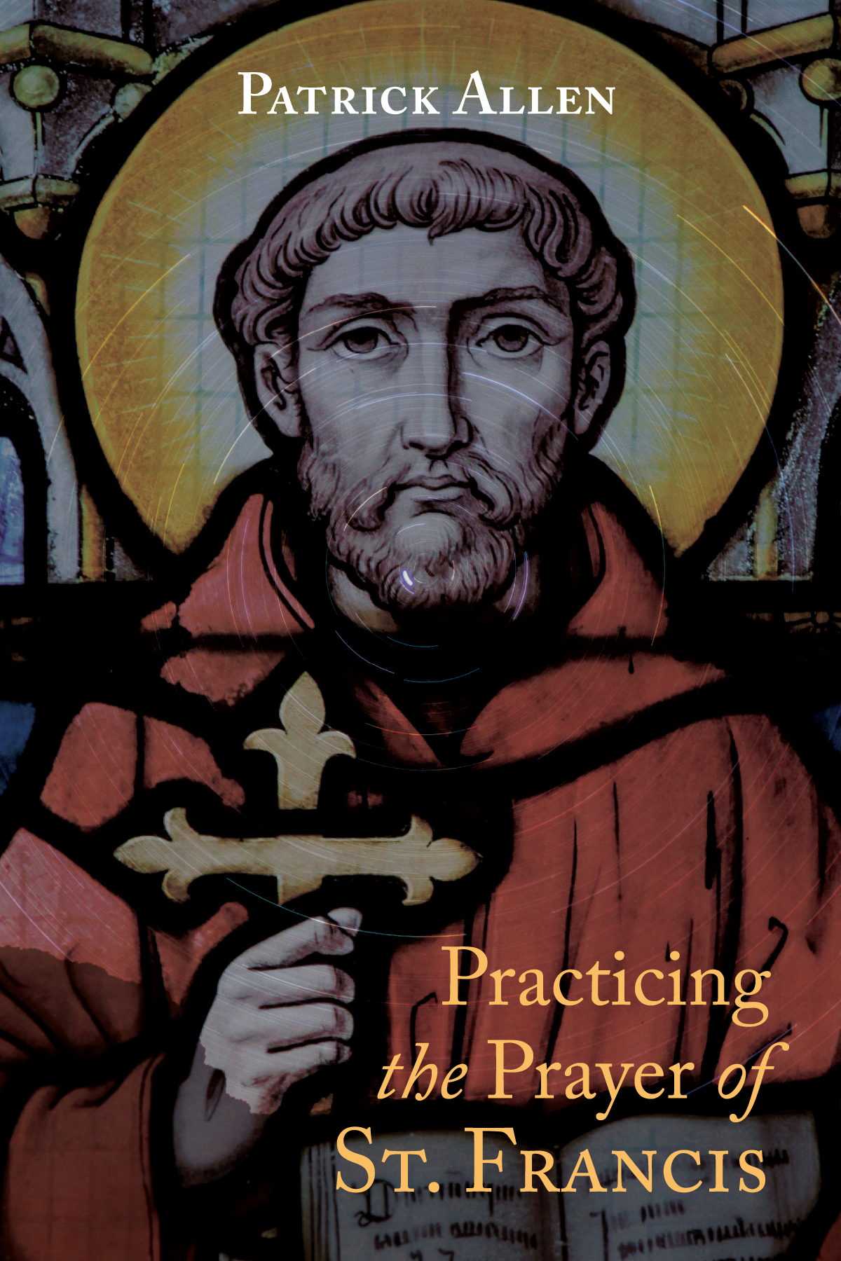Practicing The Prayer Of St Francis Patrick Allen