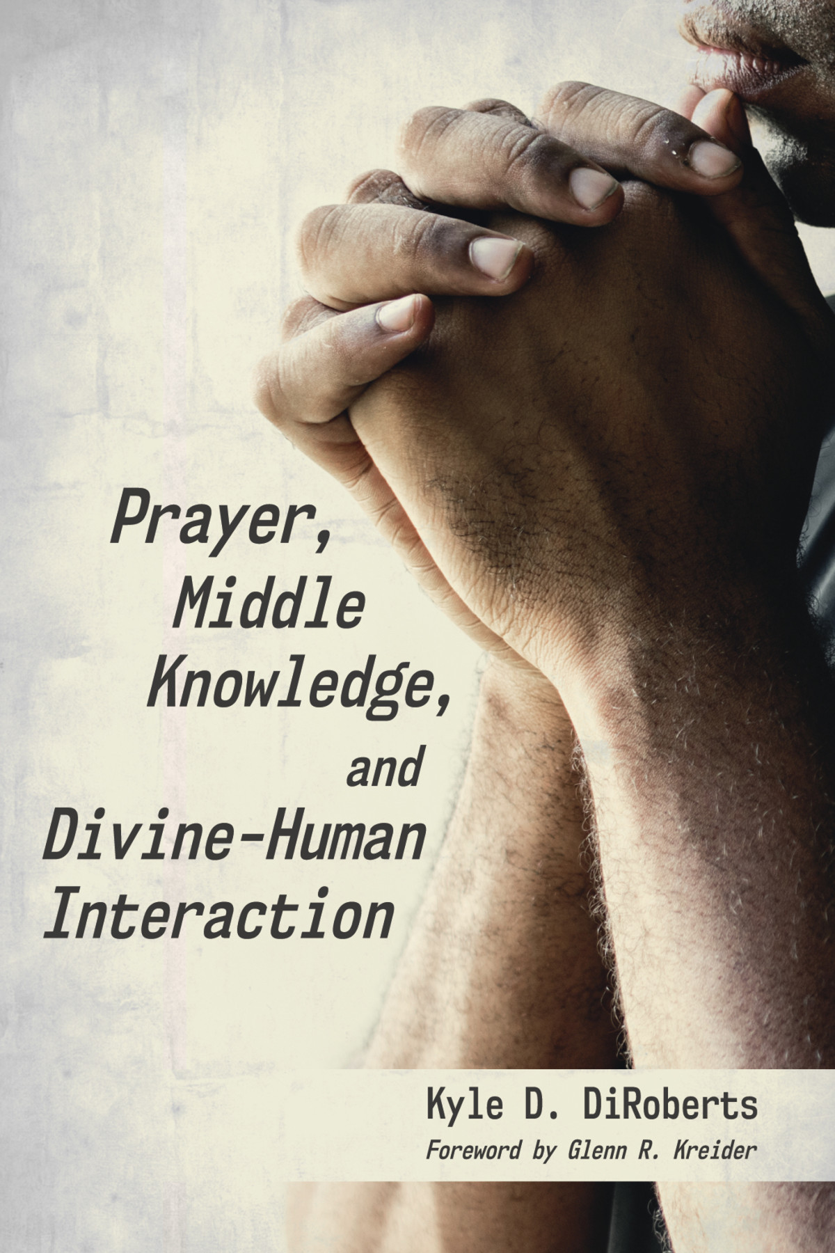 Prayer Middle Knowledge And Divinehuman Interaction Kyle D Diroberts