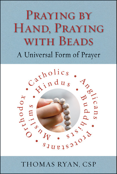Praying By Hand Praying With Beads A Universal Form Of Prayer Thomas Ryan