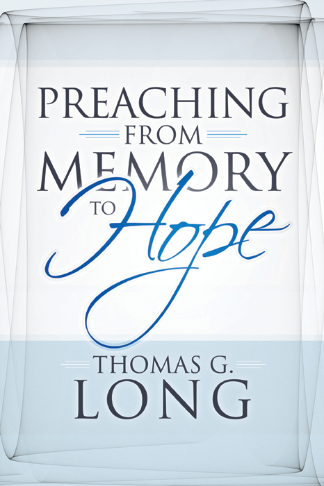 Preaching From Memory To Hope Long Thomas G