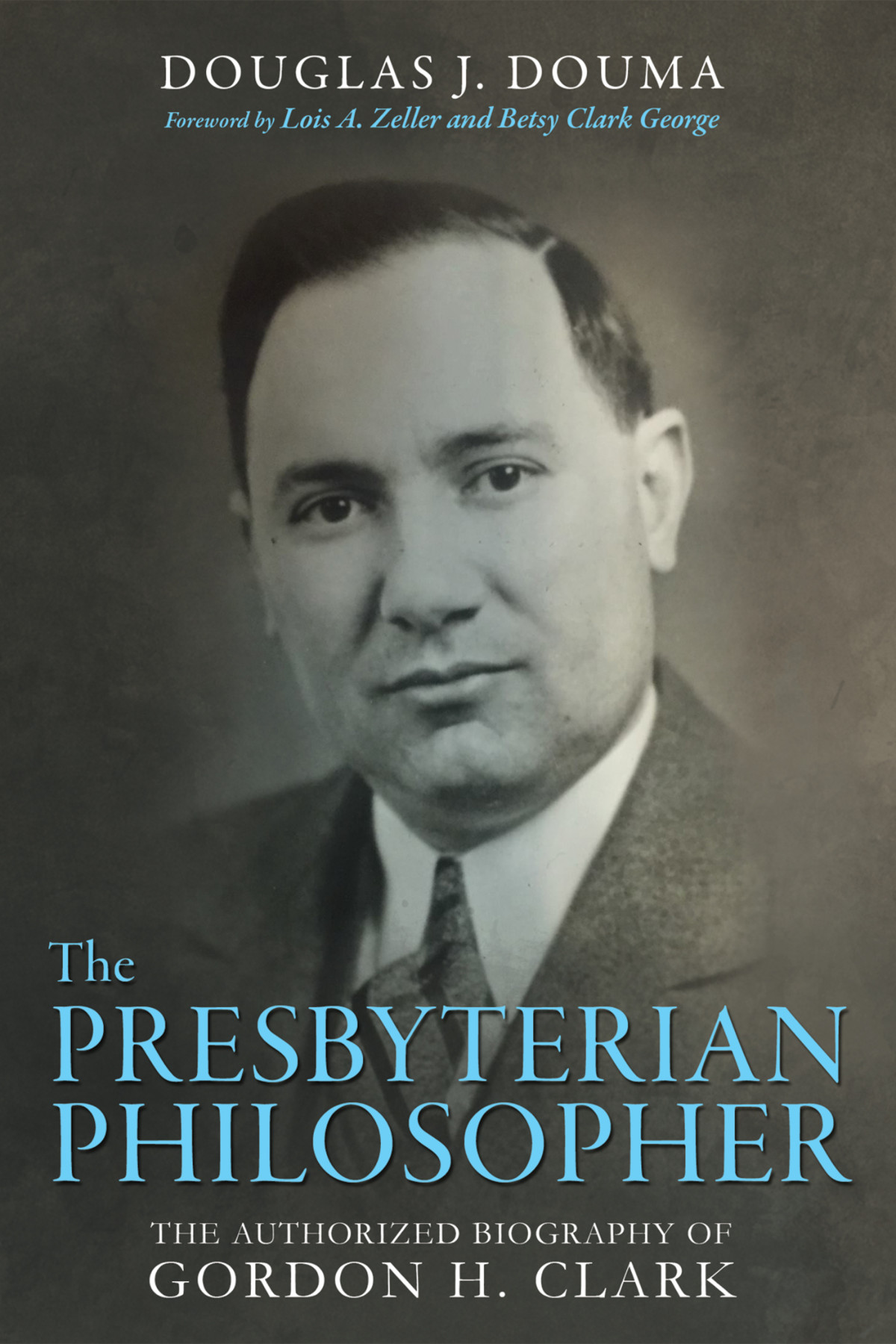 The Presbyterian Philosopher Douglas J Douma Lois Zeller Betsy Clark George