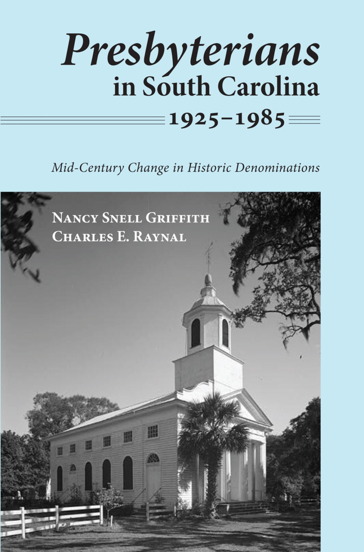 Presbyterians In South Carolina 19251985 Nancy Snell Griffithcharles E Raynal Charles E Raynal