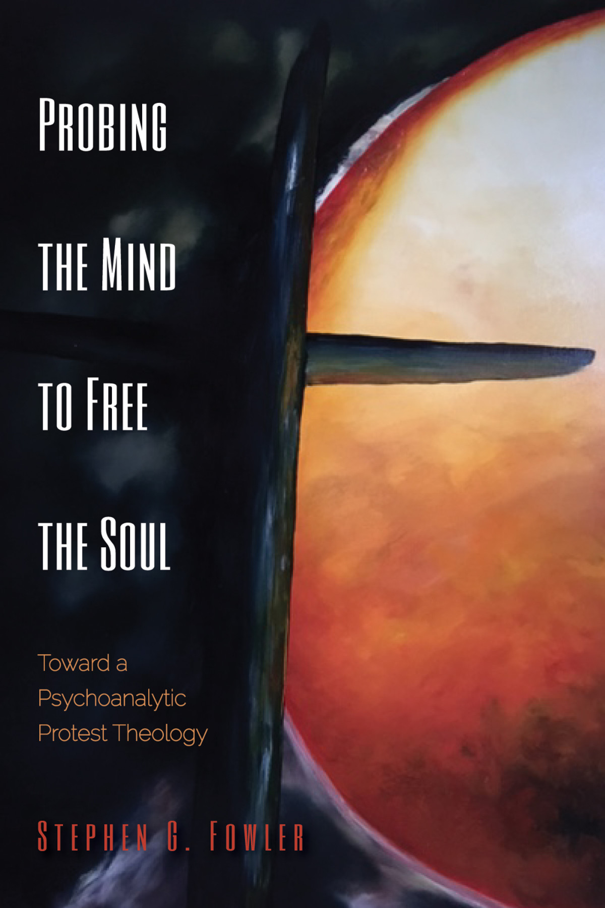 Probing The Mind To Free The Soul Stephen G Fowler