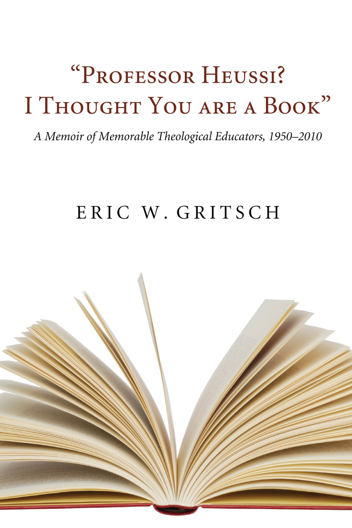 Professor Heussi I Thought You Were A Book Eric W Gritsch