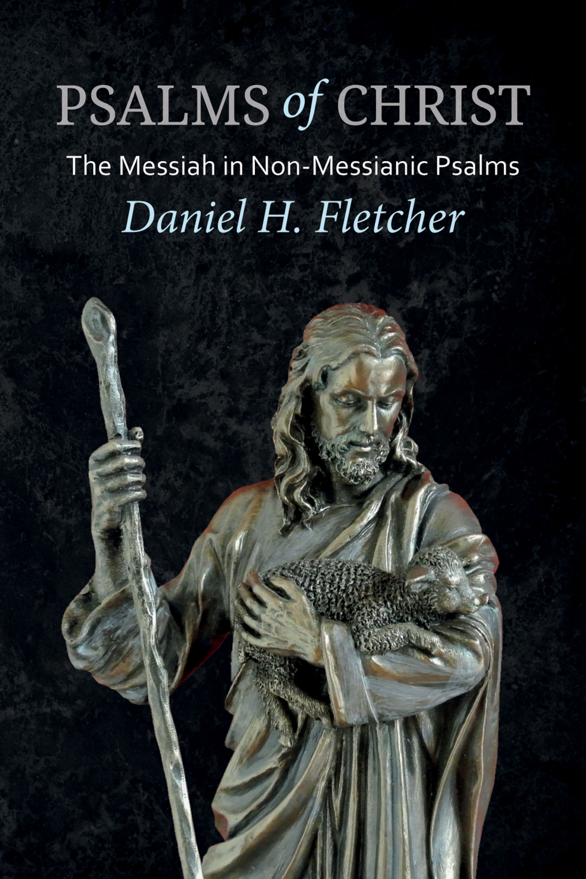 Psalms Of Christ Daniel H Fletcher