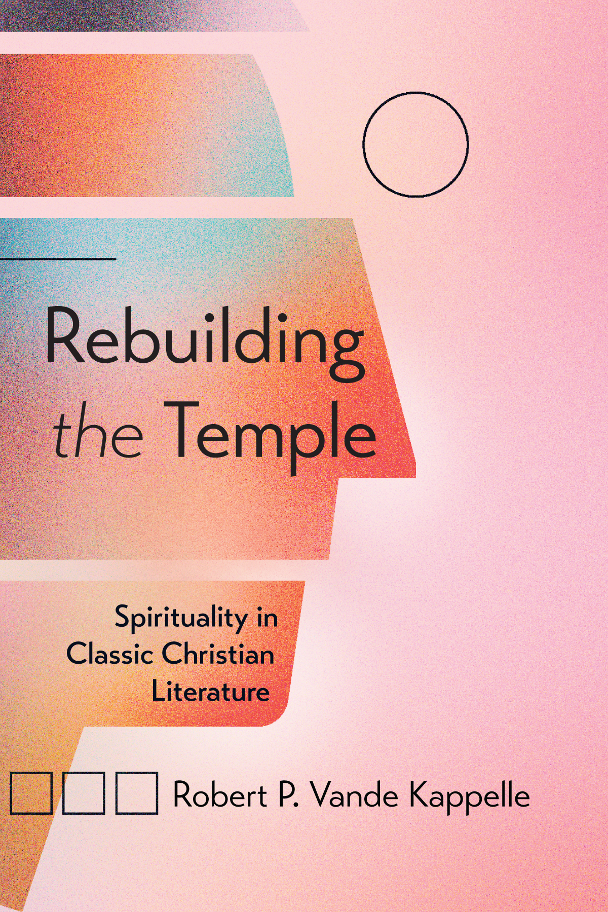 Rebuilding The Temple Robert P Vande Kappelle