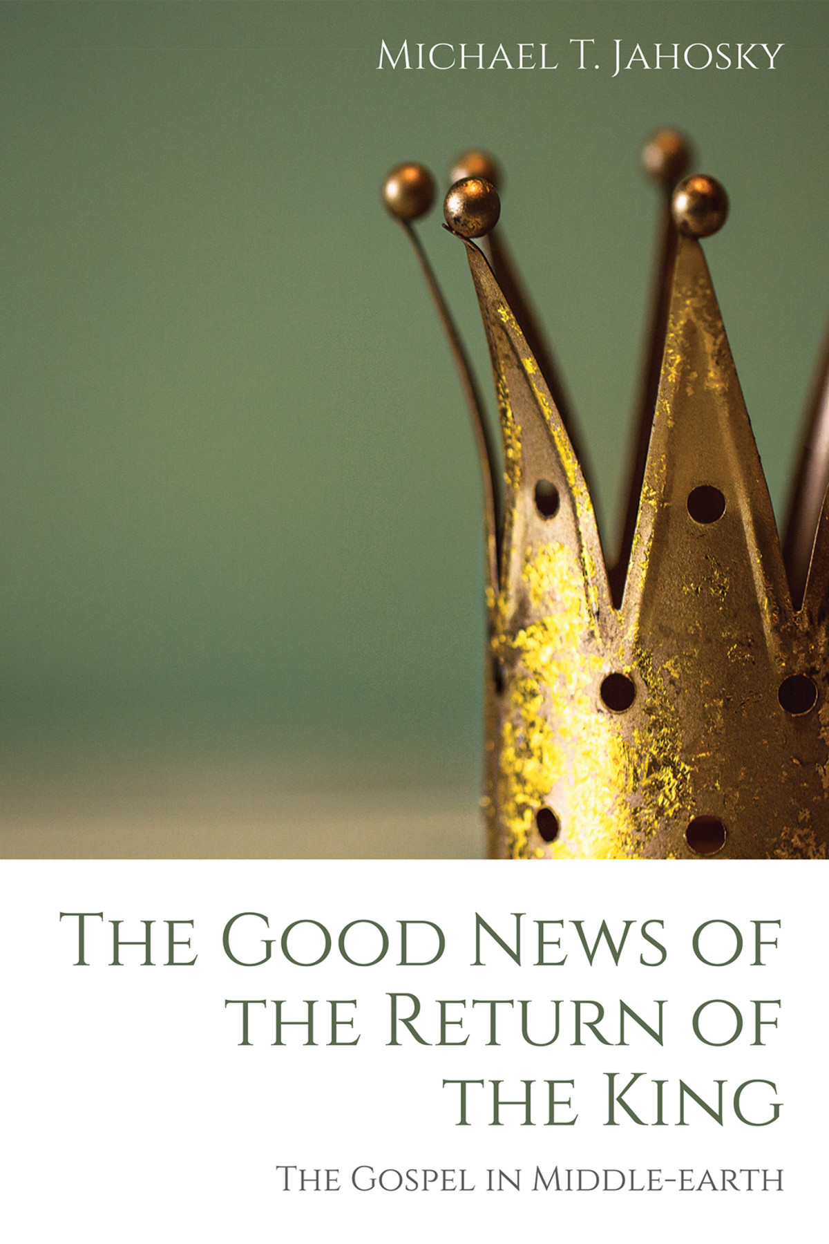 The Good News Of The Return Of The King Michael T Jahosky