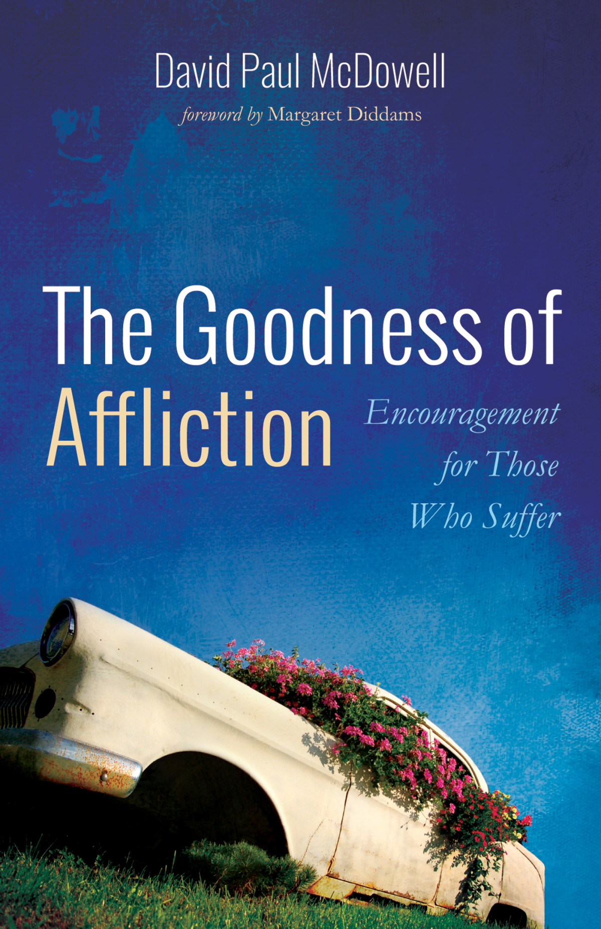 The Goodness Of Affliction David Paul Mcdowell