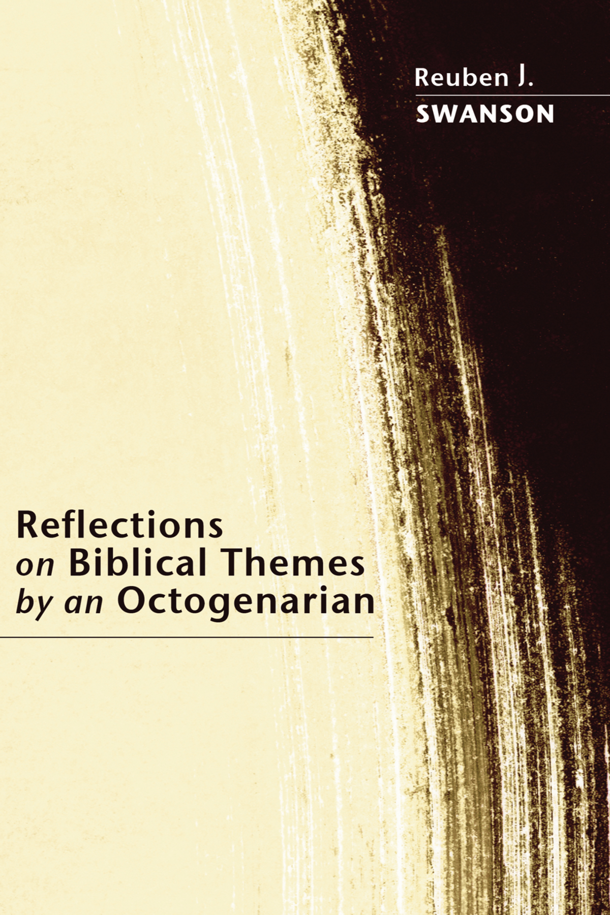 Reflections On Biblical Themes By An Octogenarian Reuben J Swanson