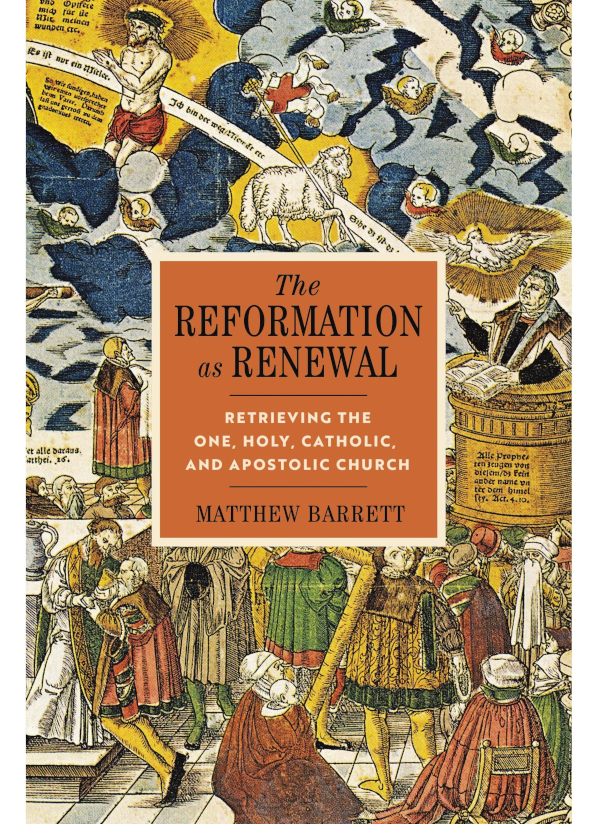 The Reformation As Renewal Matthew Barrett