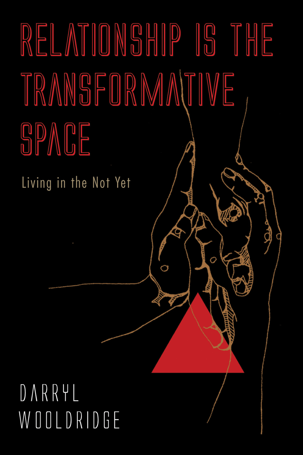 Relationship Is The Transformative Space Darryl Wooldridge