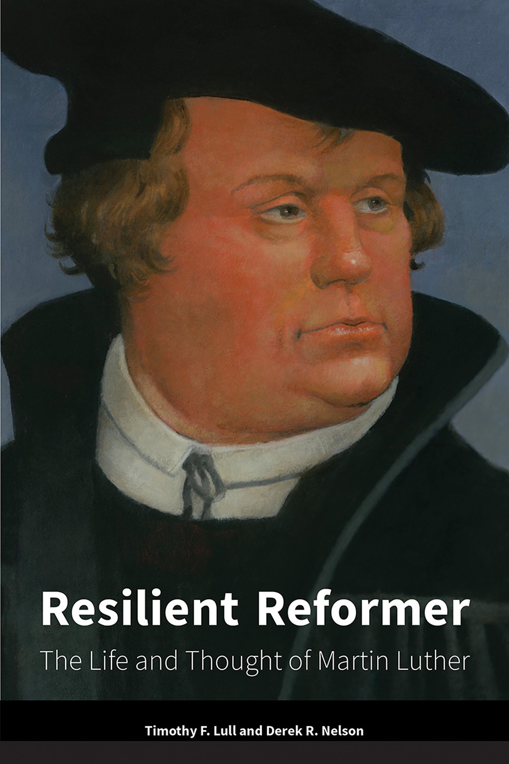 Resilient Reformer The Life And Thought Of Martin Luther Lull
