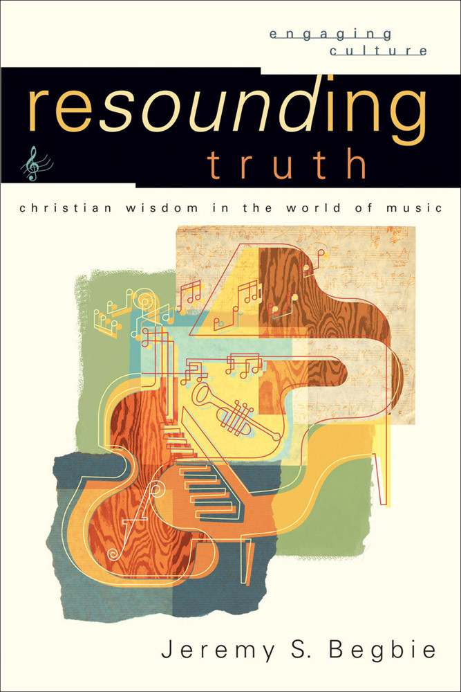 Resounding Truth Engaging Culture Begbie Jeremy Sjohnston