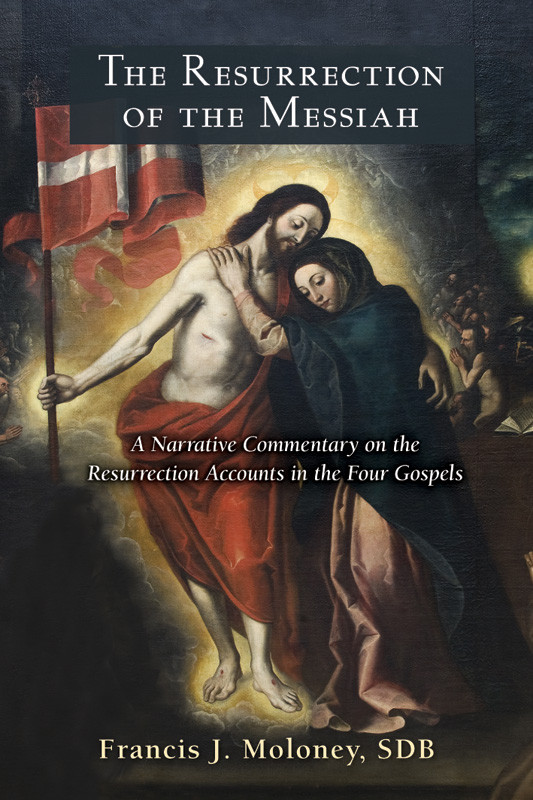 Resurrection Of The Messiah The A Narrative Commentary On The Resurrection Accounts In The Four Gospels Francis J Moloney