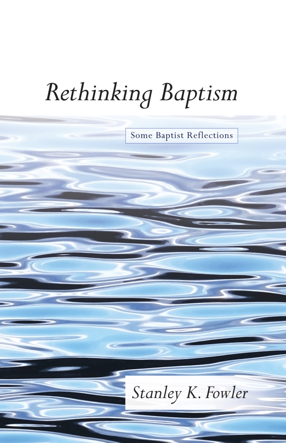 Rethinking Baptism Stanley K Fowler