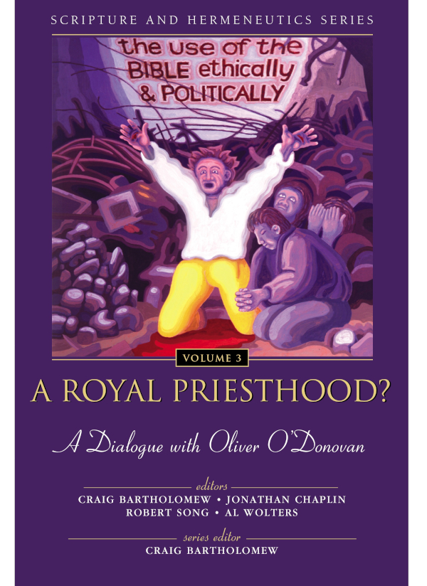 A Royal Priesthood The Use Of The Bible Ethically And Politically Craig Bartholomew Jonathan Chaplin Robert Song Al Wolters Colin Greene Karl Mller