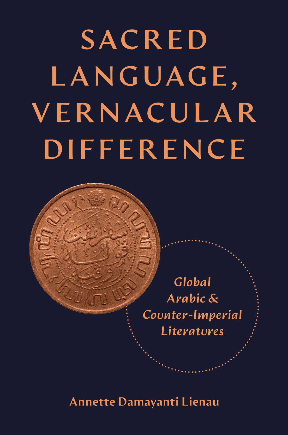 Sacred Language Vernacular Difference Global Arabic And Counterimperial Literatures Annette Damayanti Lienau