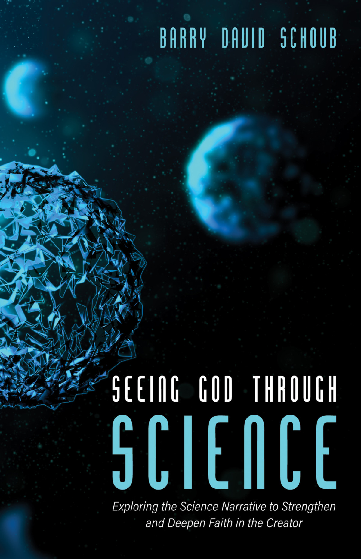 Seeing God Through Science Barry David Schoub