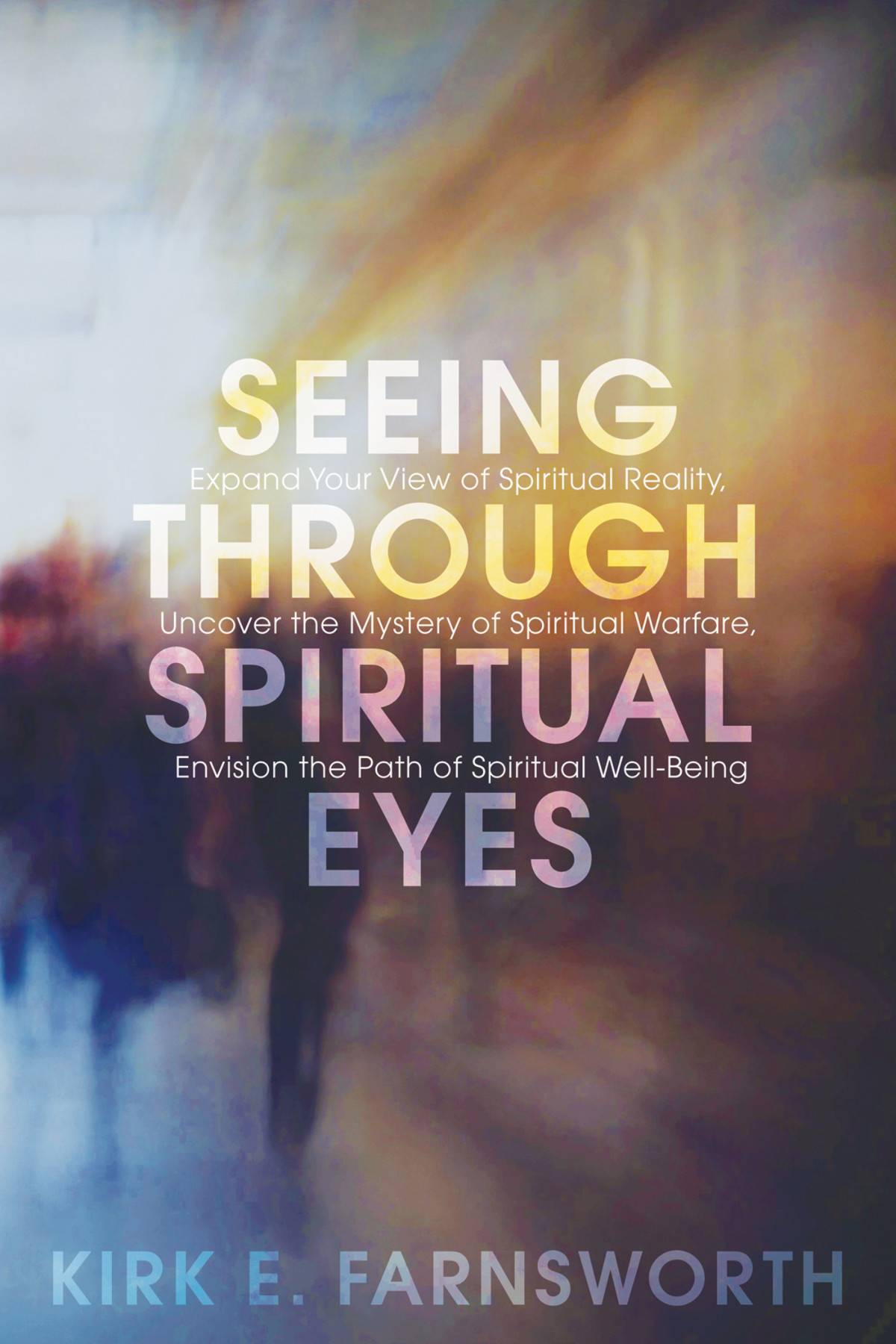 Seeing Through Spiritual Eyes Kirk Farnsworth