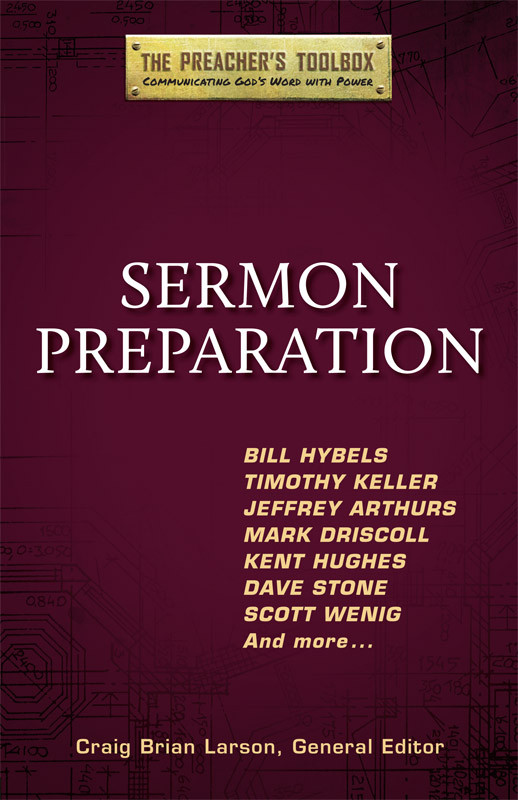 Sermon Preparation Craig Brian Larson General Editor