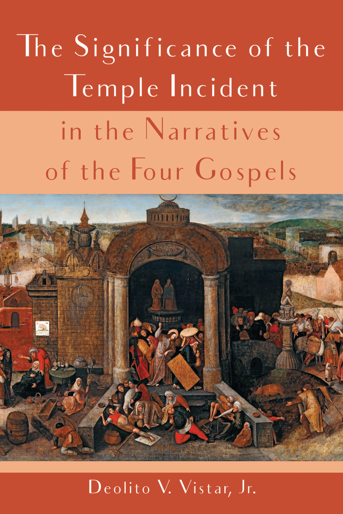 The Significance Of The Temple Incident In The Narratives Of The Four Gospels Deolito V Vistar Jr