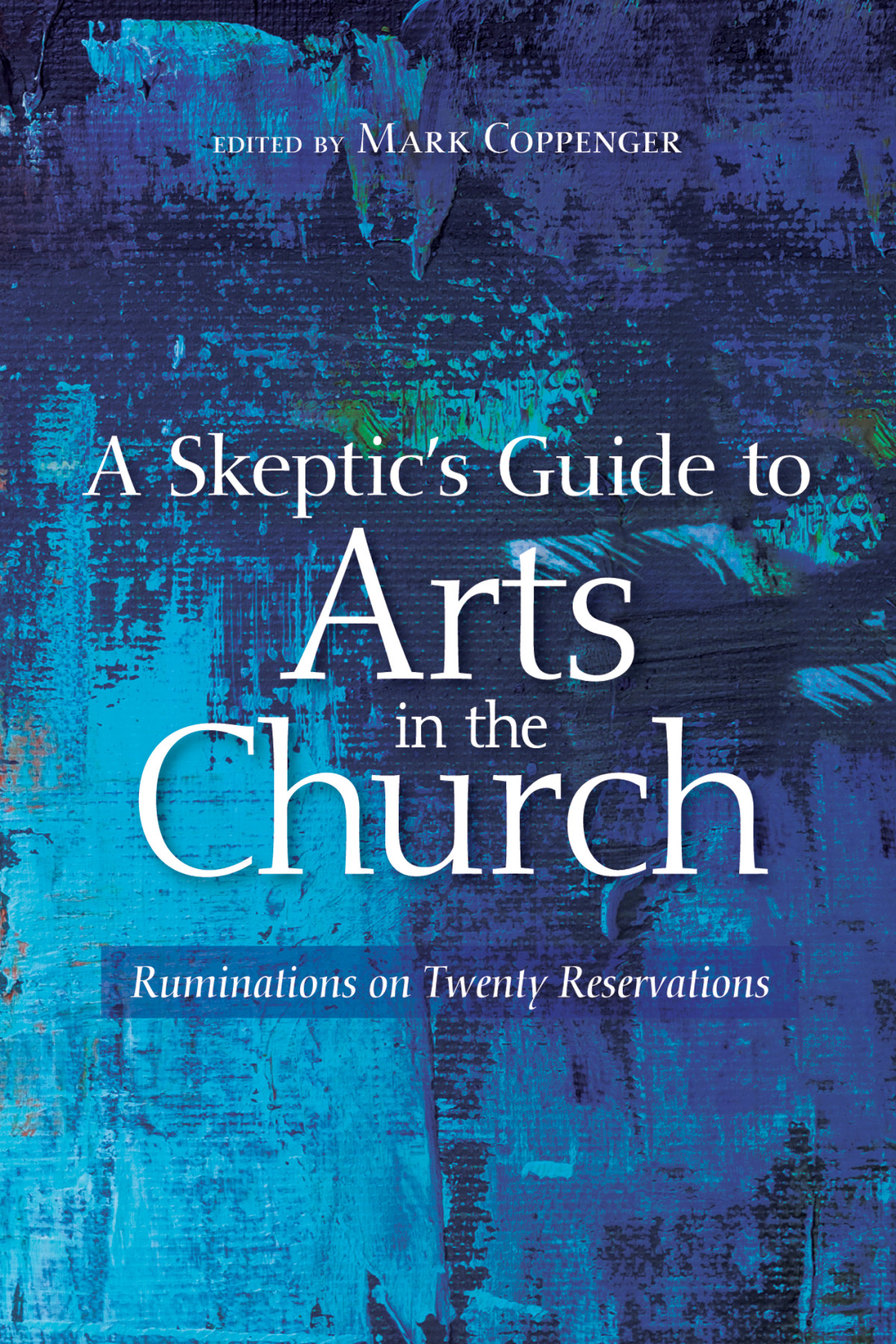 A Skeptics Guide To Arts In The Church Mark Coppenger