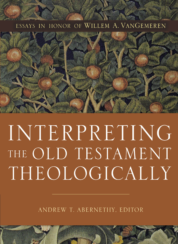 Interpreting The Old Testament Theologically Andrew T Abernethy