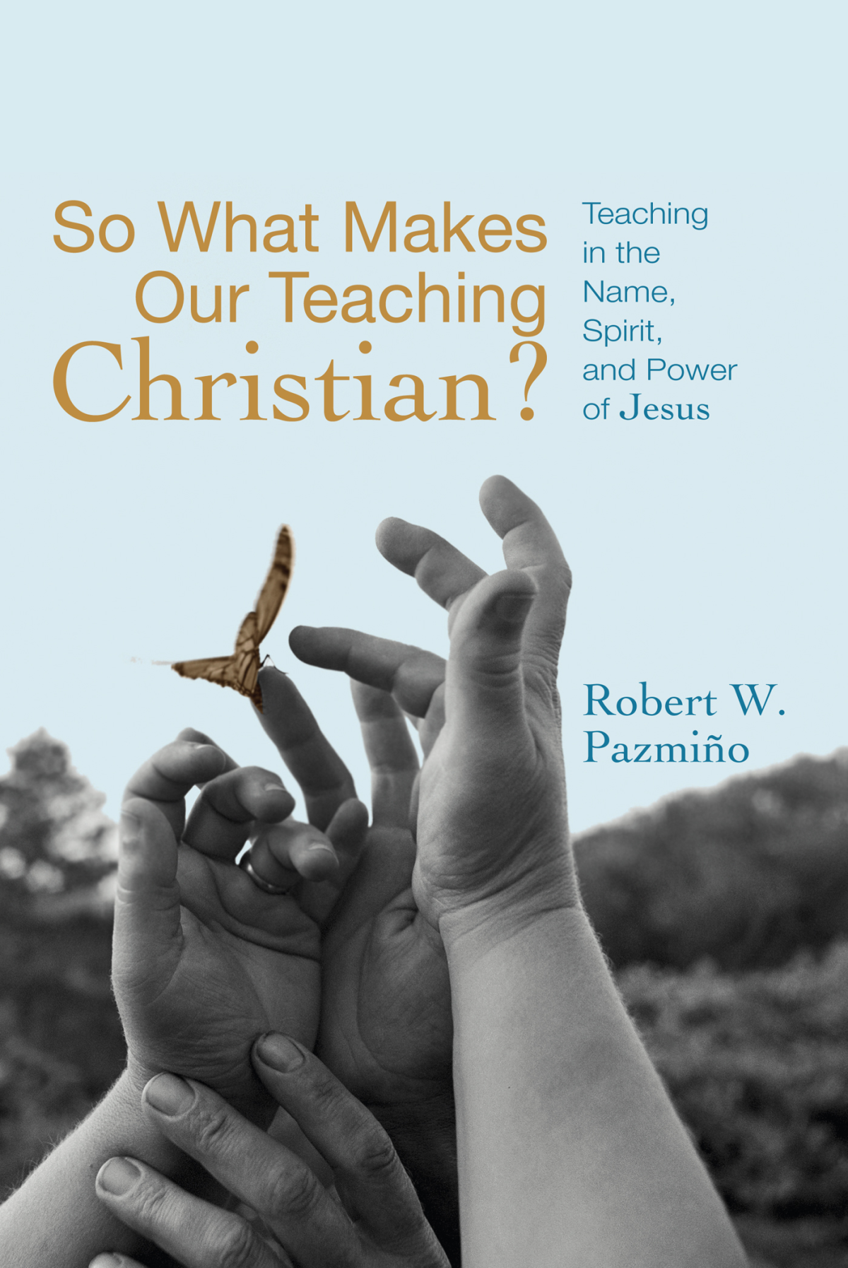 So What Makes Our Teaching Christian Robert W Pazmio