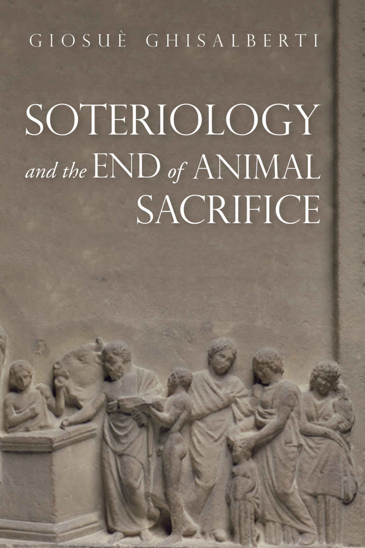 Soteriology And The End Of Animal Sacrifice Giosu Ghisalberti