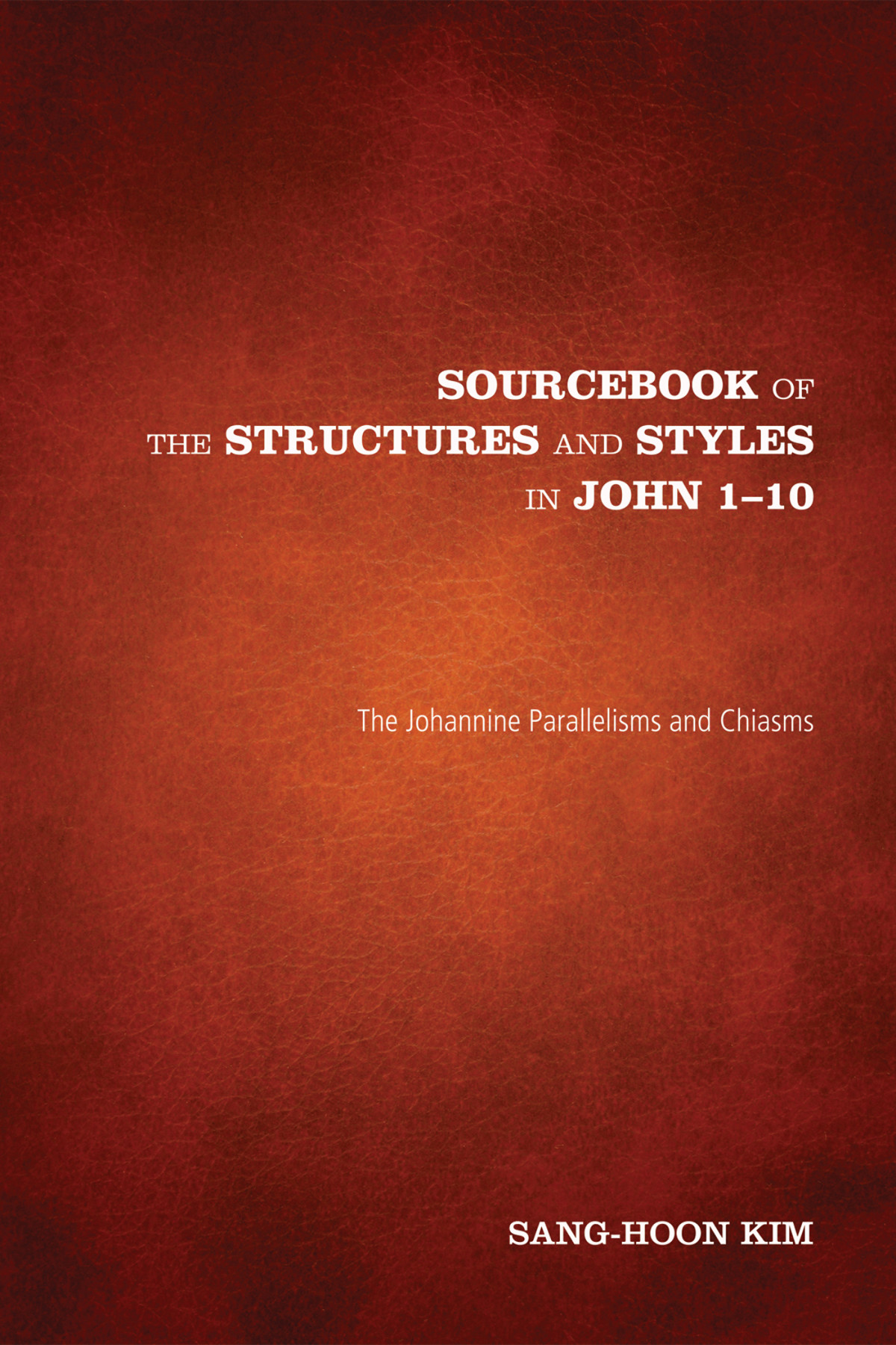 Sourcebook Of The Structures And Styles In John 110 Sanghoon Kim