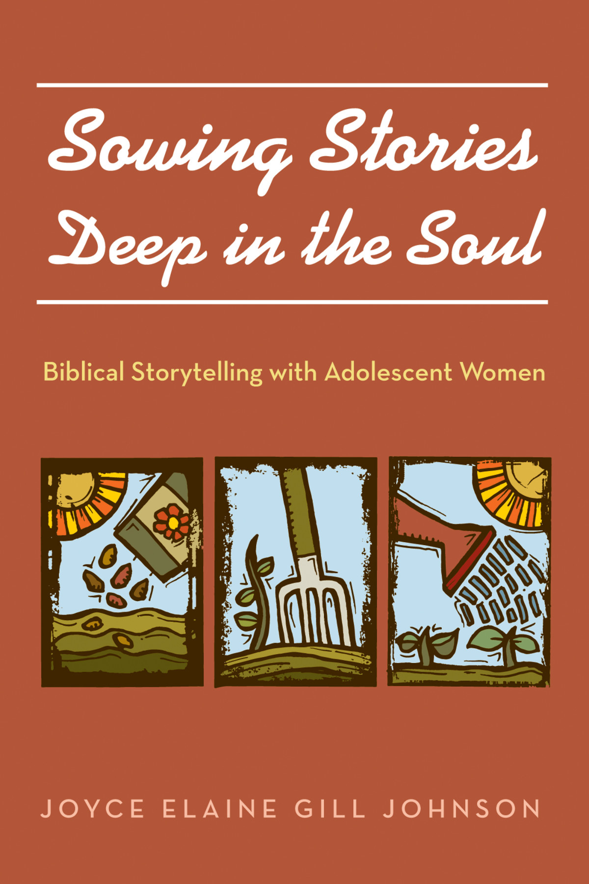 Sowing Stories Deep In The Soul Biblical Storytelling With Adolescent Women Joyce Elaine Gill Johnson