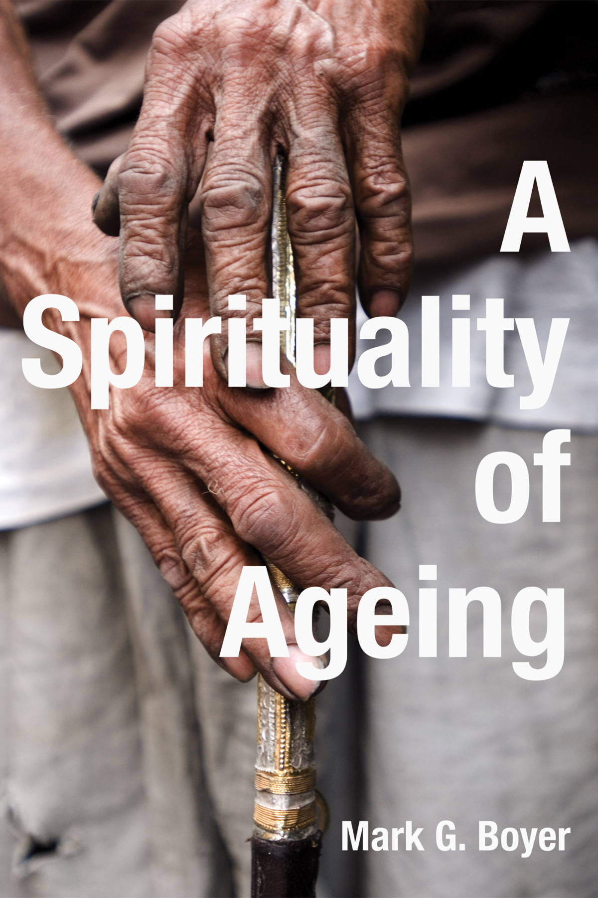 A Spirituality Of Ageing Mark G Boyer