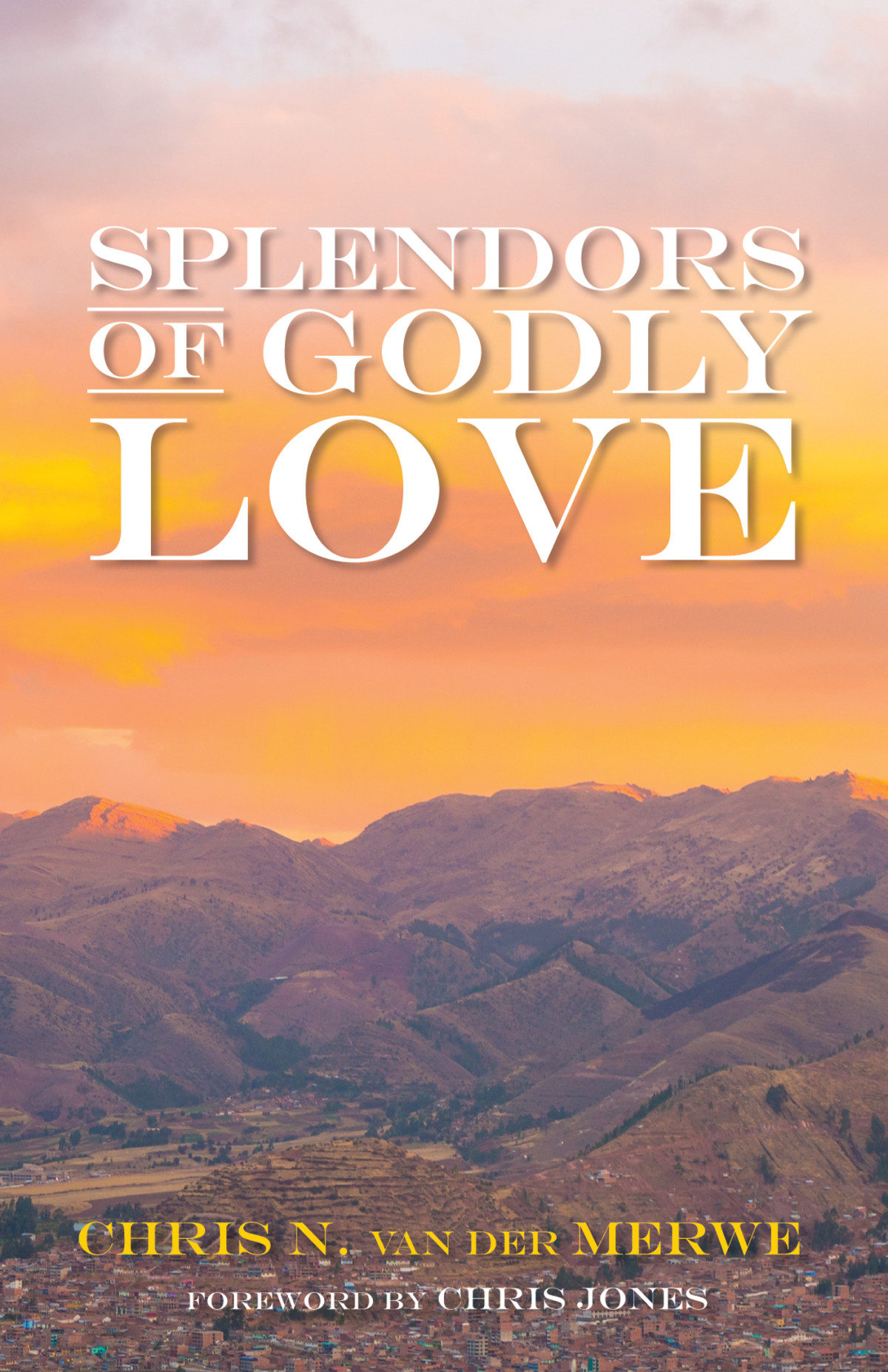 Splendors Of Godly Love Chris N Van Der Merwe