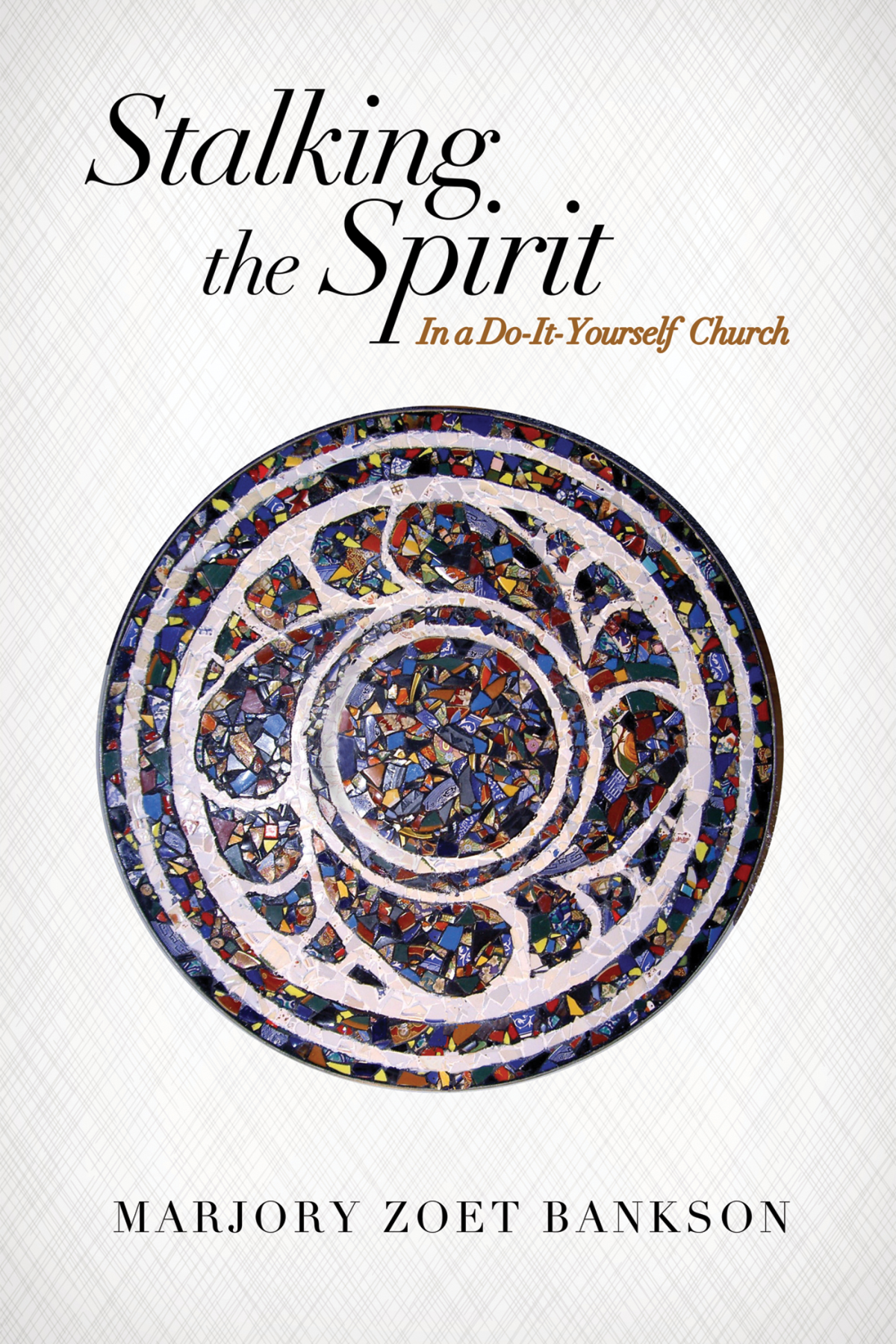 Stalking The Spirit Marjory Zoet Bankson