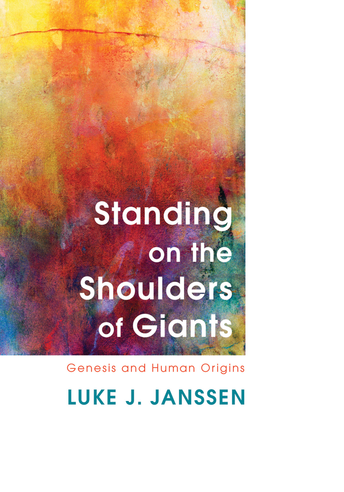 Standing On The Shoulders Of Giants Genesis And Human Origins Luke J Janssen Luke Jeffrey Janssen