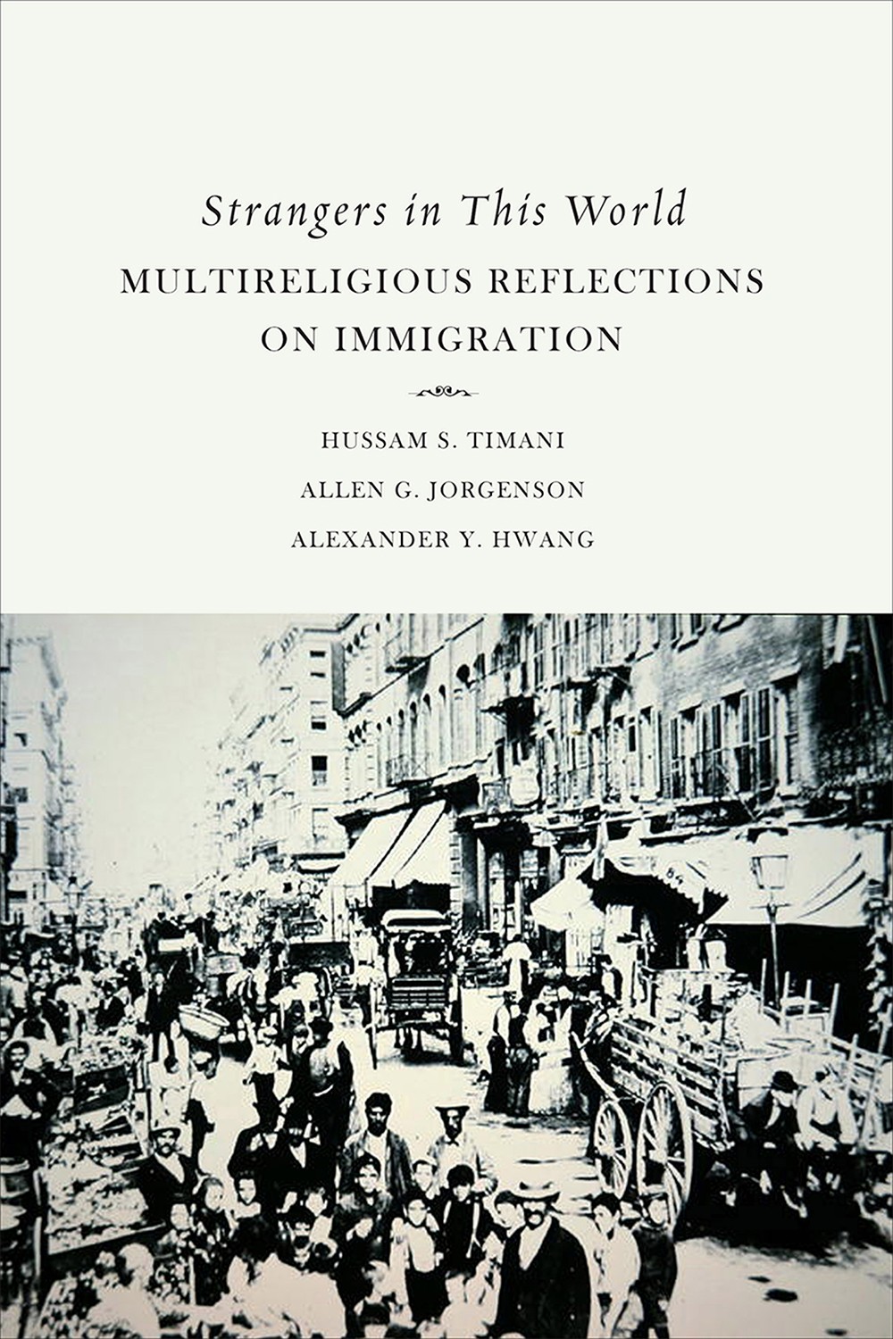 Strangers In The World Multireligious Reflections On Immigration Timani