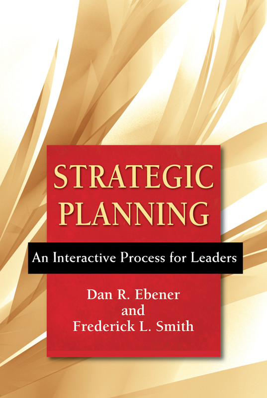 Strategic Planning An Interactive Process For Leaders Dan R Ebener