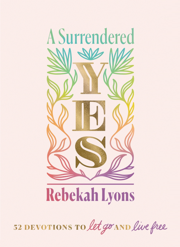 A Surrendered Yes Rebekah Lyons