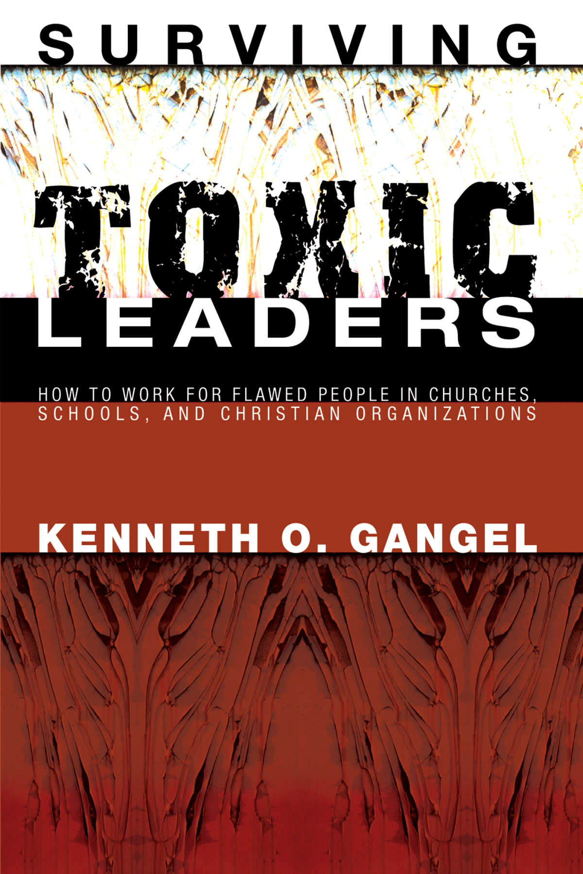Surviving Toxic Leaders Kenneth O Gangel