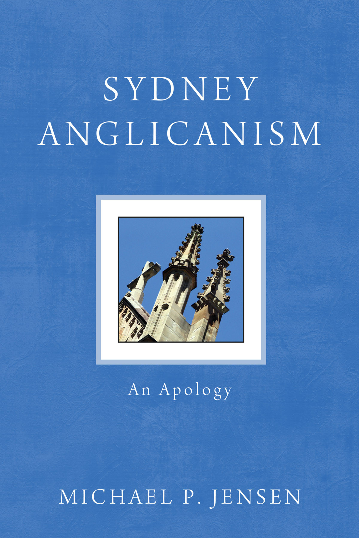 Sydney Anglicanism Michael P Jensen