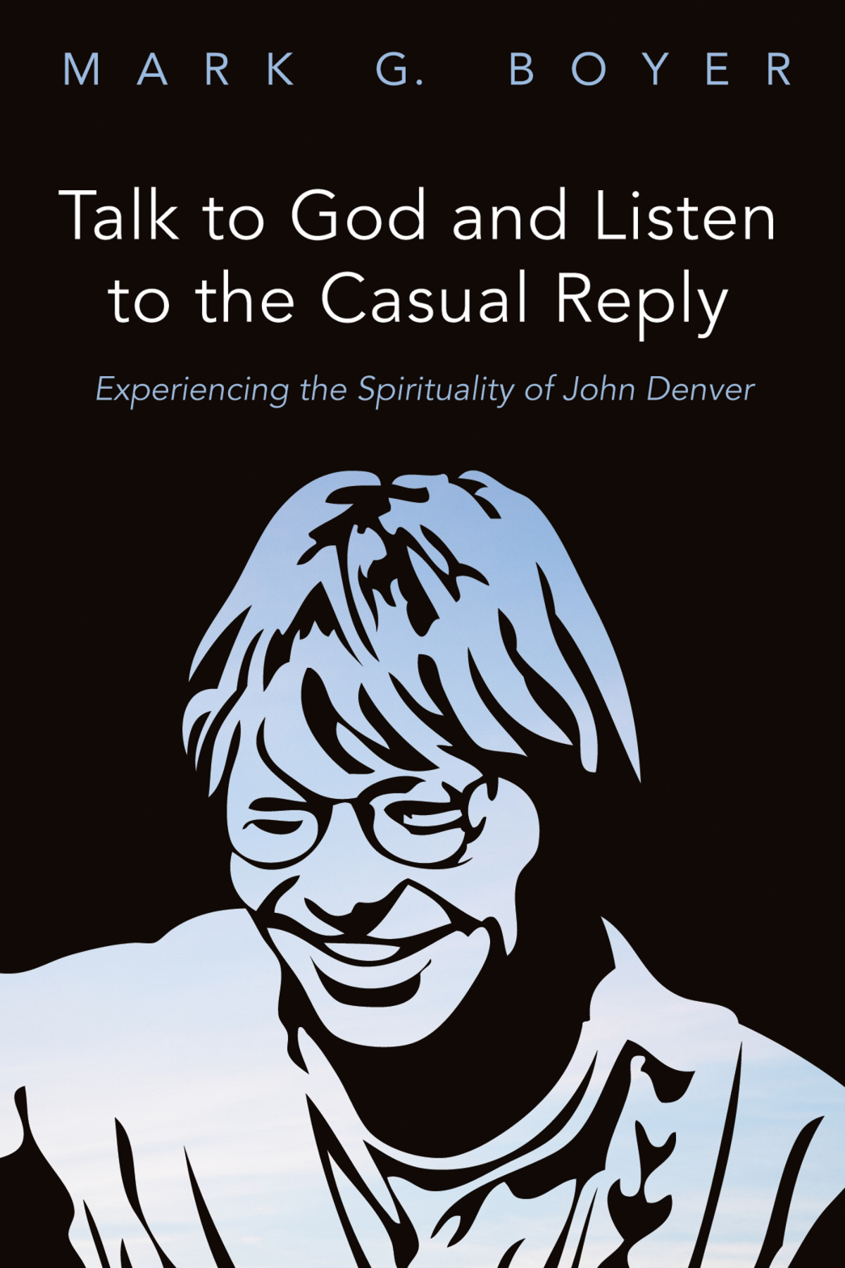 Talk To God And Listen To The Casual Reply Mark G Boyer
