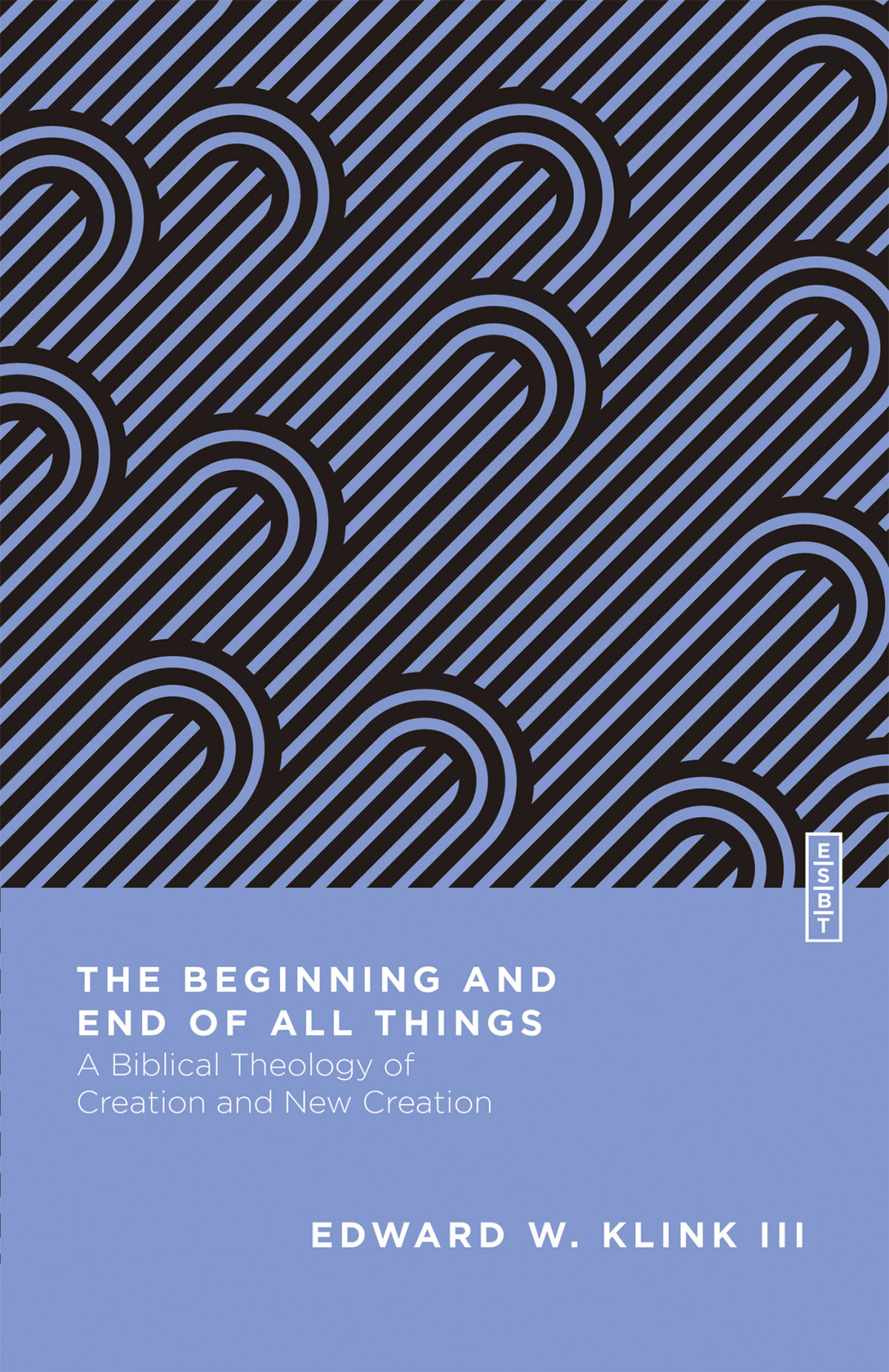 The Beginning And End Of All Things Edward W Klink Iii
