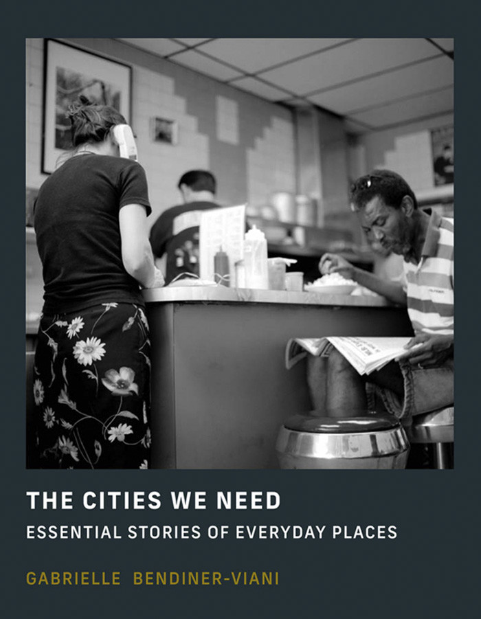 The Cities We Need Essential Stories Of Everyday Places Gabrielle Bendinerviani
