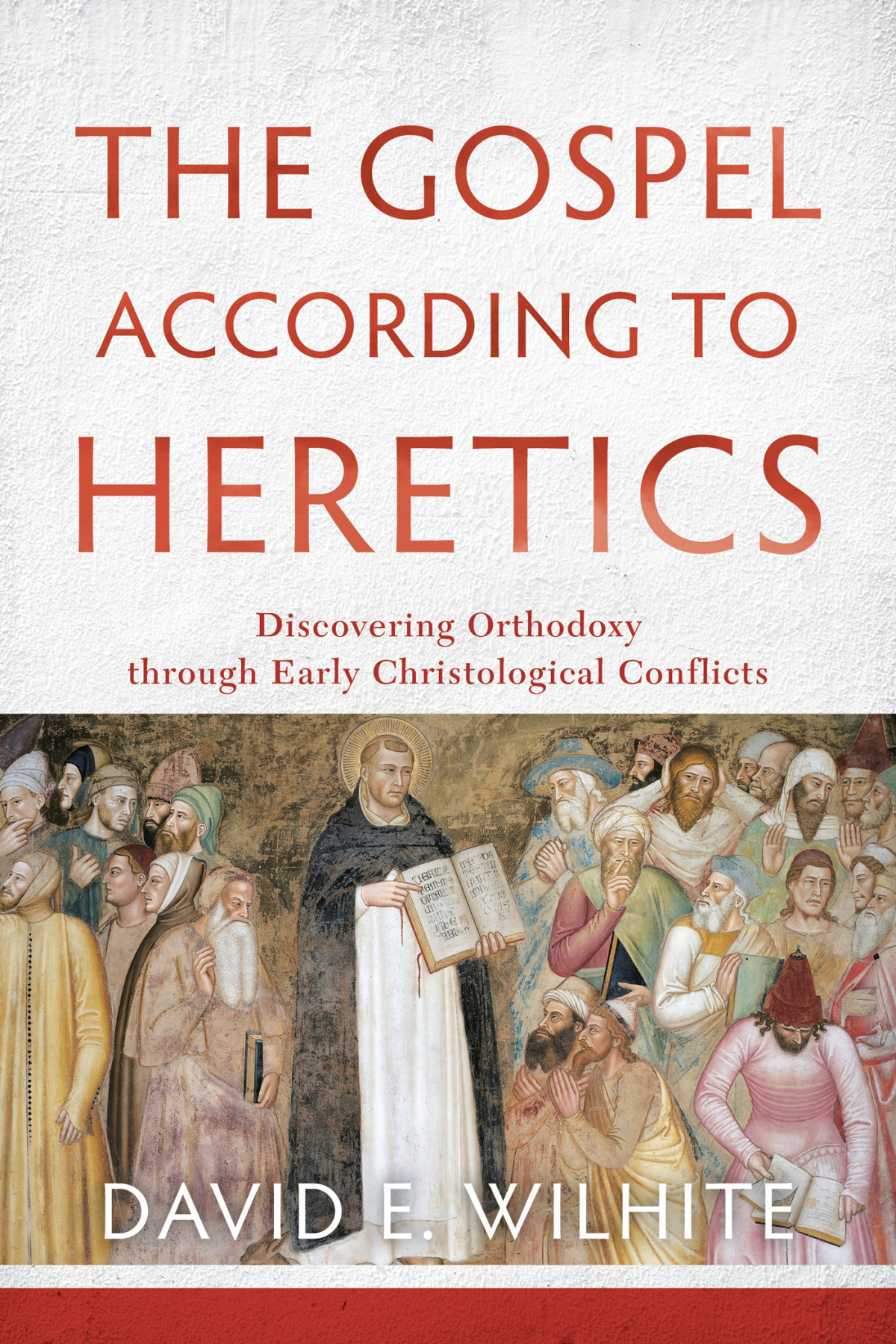 The Gospel According To Heretics Wilhite David E