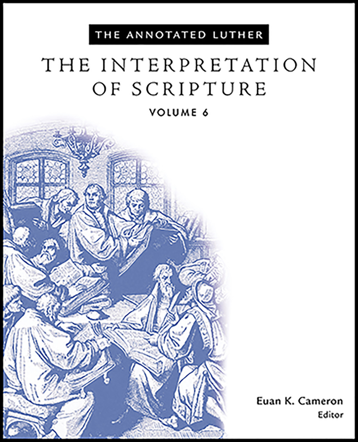 The Annotated Luther The Interpretation Of Scripture Luther