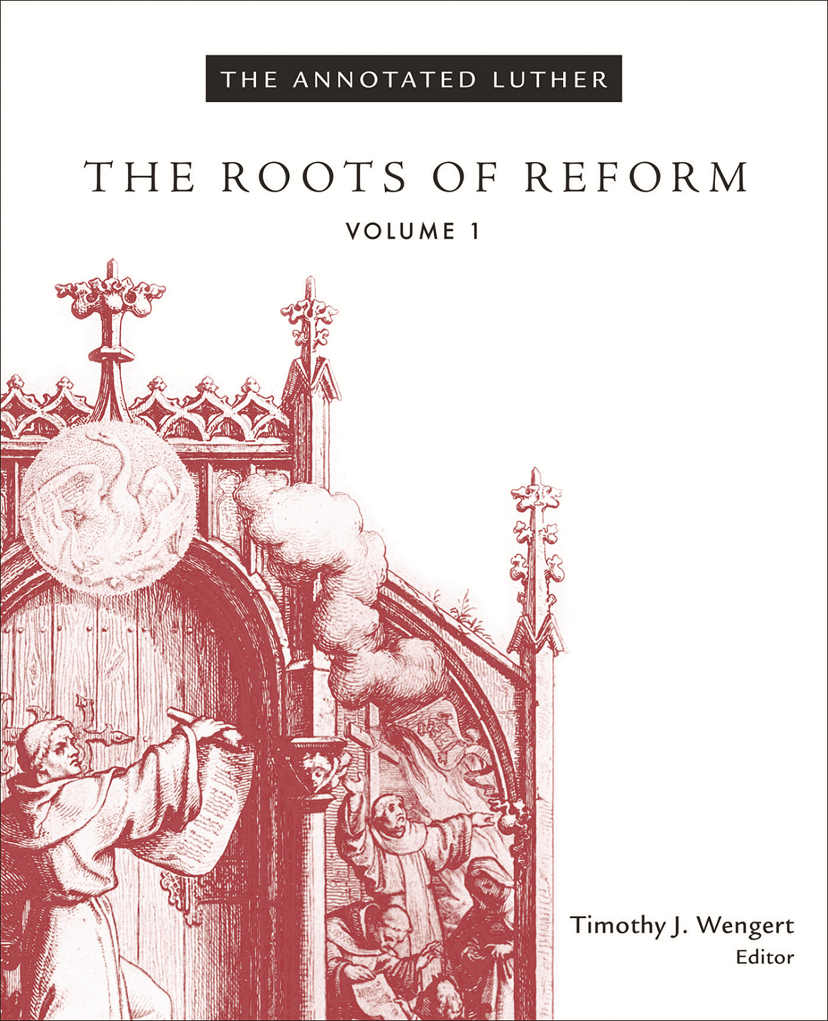 The Annotated Luther The Roots Of Reform Wengert Timothy J Luther