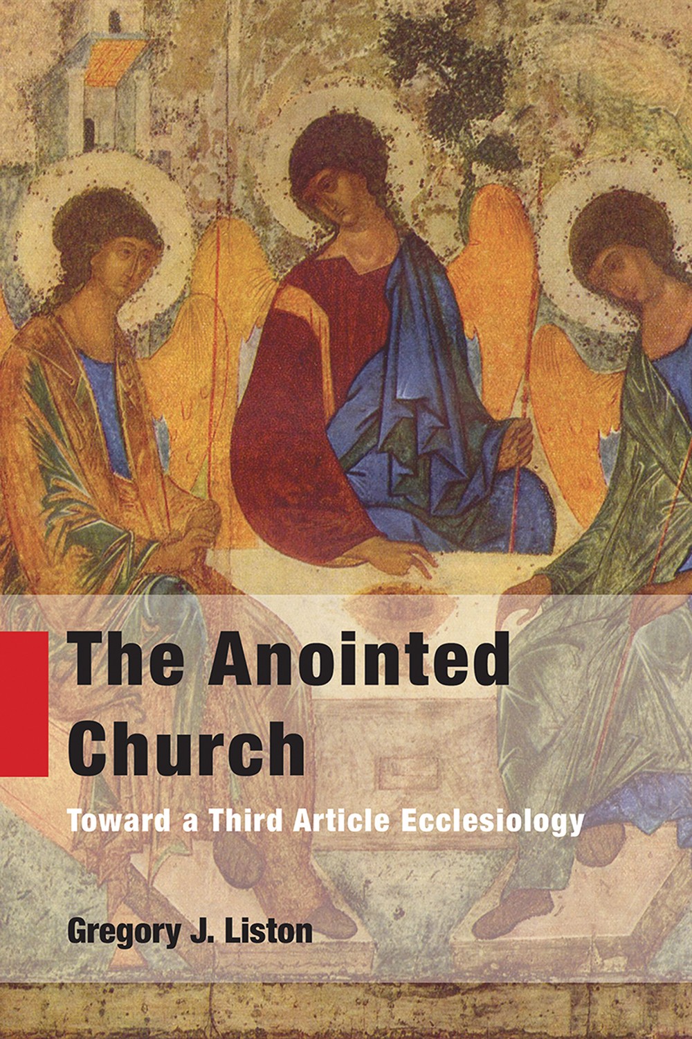 The Anointed Church Toward A Third Article Ecclesiology Liston